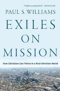 Exiles on Mission: How Christians Can Thrive in a Post-Christian World