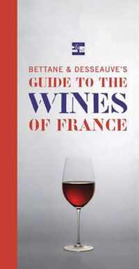 Bettane And Desseuve'S Guide To The Wines Of France