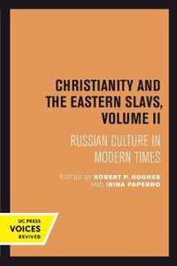 Christianity and the Eastern Slavs, Volume II  Russian Culture in Modern Times