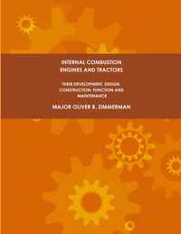 Internal Combustion Engines and Tractors, Their Development, Design, Construction, Function and Maintenance.