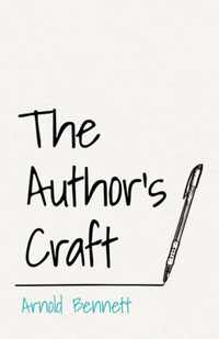 The Author's Craft: With an Essay From Arnold Bennett By F. J. Harvey Darton