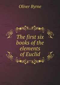 The first six books of the elements of Euclid