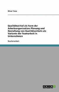 Qualittszirkel. Arbeitsorganisation und Teamarbeit in Unternehmen. Planung und Gestaltung