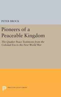 Pioneers of a Peaceable Kingdom - The Quaker Peace Testimony from the Colonial Era to the First World War