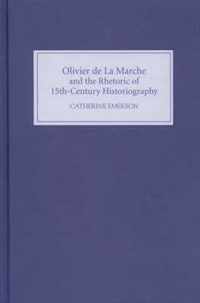 Olivier de La Marche and the Rhetoric of Fifteenth-Century Historiography