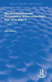 The Mathematical and Philosophical Works of the Right Rev. John Wilkins