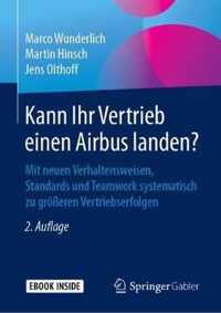 Kann Ihr Vertrieb Einen Airbus Landen?: Mit Neuen Verhaltensweisen, Standards Und Teamwork Systematisch Zu Greren Vertriebserfolgen