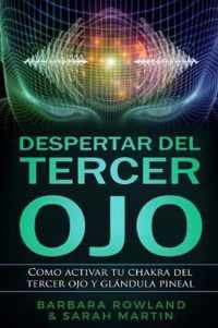 Despertar del Tercer Ojo: Como activar tu chakra del tercer ojo y glandula pineal: Third Eye Awakening