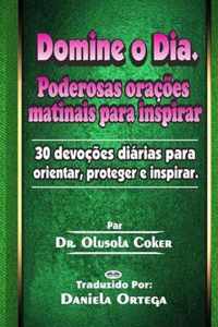 Domine o Dia: Poderosas oracoes matinais para inspirar