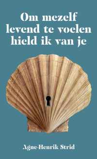 Om mezelf levend te voelen hield ik van je - Agne-Henrik Strid - Paperback (9789402130089)