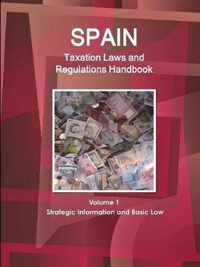 Spain Taxation Laws and Regulations Handbook Volume 1 Strategic Information and Basic Law