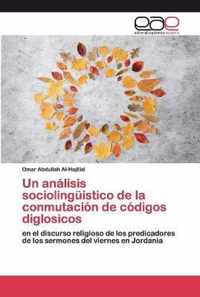 Un analisis sociolinguistico de la conmutacion de codigos diglosicos