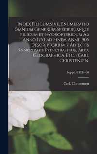 Index Filicum, sive, Enumeratio Omnium Generum Specierumque Filicum Et Hydropteridum Ab Anno 1753 Ad Finem Anni 1905 Descriptorium ? Adjectis Synonymis Principalibus, Area Geographica, Etc. /Carl Christensen.; Suppl. 4 1934-60