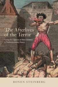 The Afterlives of the Terror Facing the Legacies of Mass Violence in Postrevolutionary France