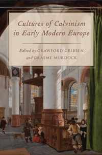 Cultures of Calvinism in Early Modern Europe