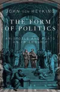 The Form of Politics, 66: Aristotle and Plato on Friendship
