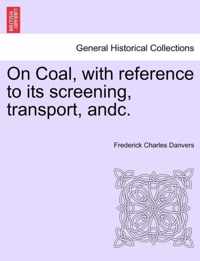 On Coal, with Reference to Its Screening, Transport, Andc.