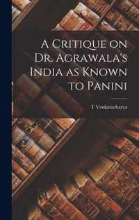 A Critique on Dr. Agrawala's India as Known to Panini