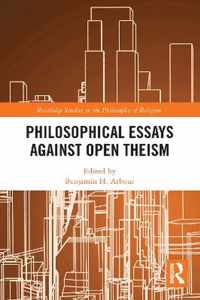 Philosophical Essays Against Open Theism