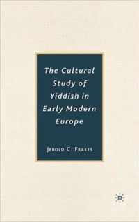 The Cultural Study of Yiddish in Early Modern Europe