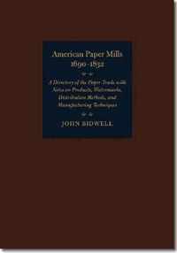 American Paper Mills, 1690-1832 - A Directory of the Paper Trade with Notes on Products, Watermarks, Distribution Methods, and Manufacturin