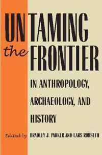 Untaming the Frontier in Anthropology, Archaeology, and History