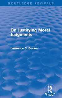 On Justifying Moral Judgements (Routledge Revivals)