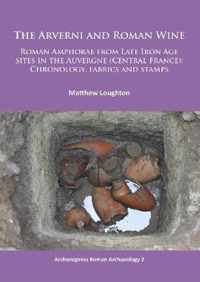 The Arverni and Roman Wine: Roman Amphorae from Late Iron Age Sites in the Auvergne (Central France): Chronology, Fabrics and Stamps