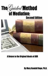 The Guided Method of Mediation: A Return to the Original Ideals of ADR