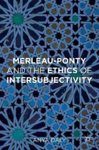 Merleau-Ponty and the Ethics of Intersubjectivity