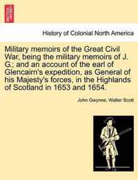 Military Memoirs of the Great Civil War, Being the Military Memoirs of J. G.; And an Account of the Earl of Glencairn's Expedition, as General of His