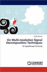 On Multi-Resolution Signal Decomposition Techniques