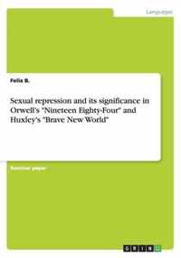 Sexual repression and its significance in Orwell's Nineteen Eighty-Four and Huxley's Brave New World