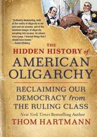 The Hidden History of American Oligarchy Reclaiming Our Democracy from the Ruling Class