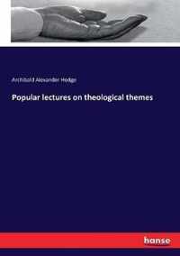 Popular lectures on theological themes