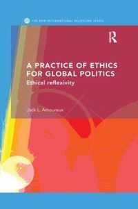 A Practice of Ethics for Global Politics