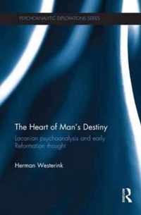 The Heart of Man's Destiny: Lacanian Psychoanalysis and Early Reformation Thought