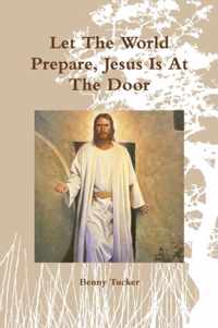 Let the World Prepare, Jesus is at the Door