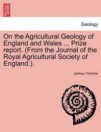 On the Agricultural Geology of England and Wales ... Prize Report. (from the Journal of the Royal Agricultural Society of England.).