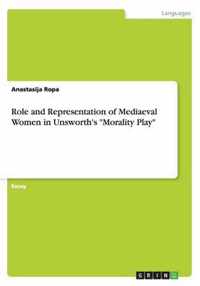 Role and Representation of Mediaeval Women in Unsworth's Morality Play