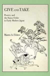 Give and Take  Poverty and the Status Order in Early Modern Japan