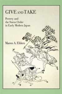 Give and Take  Poverty and the Status Order in Early Modern Japan