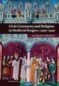 Civic Ceremony and Religion in Medieval Bruges c.1300-1520