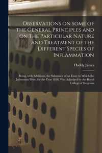 Observations on Some of the General Principles and on the Particular Nature and Treatment of the Different Species of Inflammation