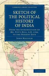 Sketch of the Political History of India from the Introduction of Mr. Pitt's Bill, A.D. 1784, to the Present Date