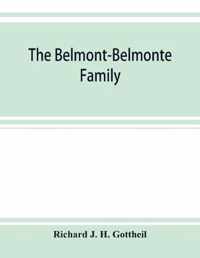 The Belmont-Belmonte family, a record of four hundred years, put together from the original documents in the archives and liibraries of Spain, Portugal, Holland, England and Germany, as well as from private sources