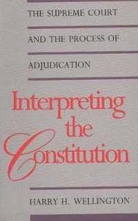 Interpreting the Constitution - The Supreme Court & The Process of Adjudication (Paper)