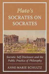 Plato's Socrates on Socrates: Socratic Self-Disclosure and the Public Practice of Philosophy