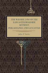 The Wayside Inns on the Lancaster Roadside Between Philadelphia and Lancaster