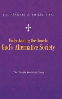 Understanding the Church: God's Alternative Society